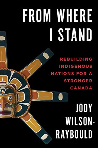 Stock image for From Where I Stand: Rebuilding Indigenous Nations for a Stronger Canada for sale by Hourglass Books
