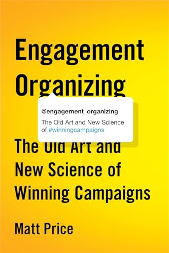 Beispielbild fr Engagement Organizing : The Old Art and New Science of Winning Campaigns zum Verkauf von Better World Books