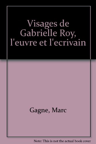 Imagen de archivo de Visages de Gabrielle Roy, L'uvre et L'crivain a la venta por Better World Books