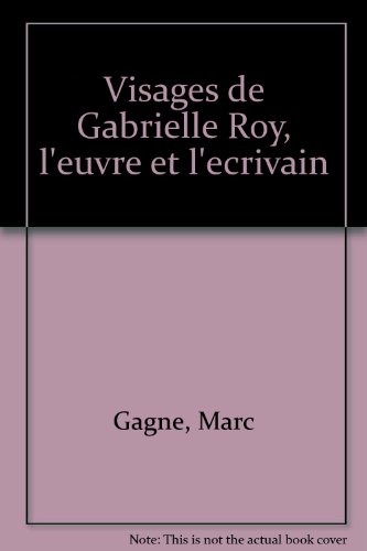 Stock image for Visages de Gabrielle Roy, L'uvre et L'crivain for sale by Better World Books