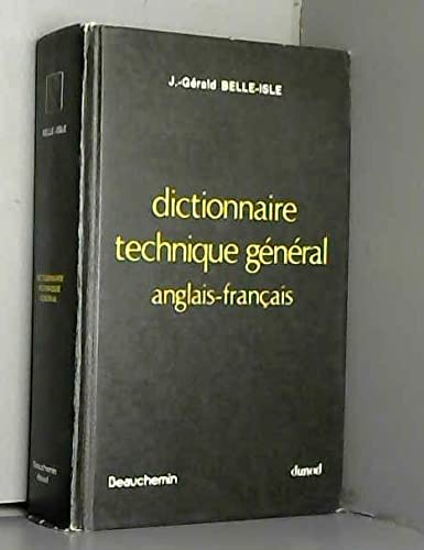 Dictionnaire technique gÃ nÃ ral: Anglais-FranÃ§ais - Deuxieme Edition, Entierement Refondue