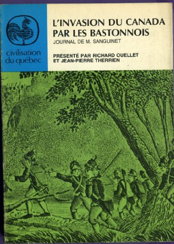 Beispielbild fr L'invasion du Canada par les Bastonnais : Journal de M. Sanguinet. Suivi du Sige de Qubec (Civilisation du Qubec, Srie Histoire) zum Verkauf von 2Wakefield