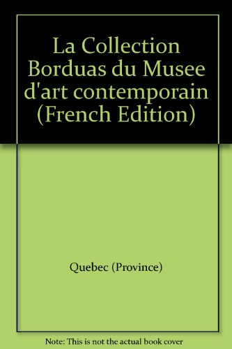 La Collection Borduas du MuseÌe d'art contemporain (French Edition) (9780775426311) by QueÌbec (Province)
