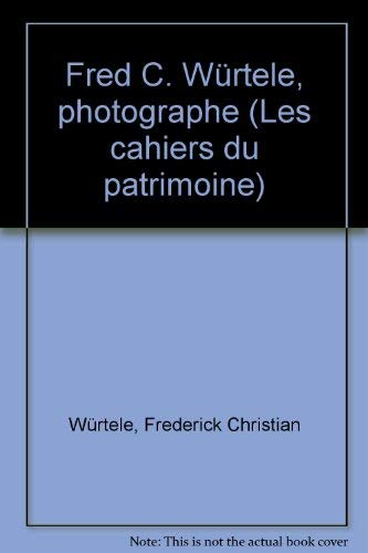 Beispielbild fr Fred C. Wurtele, photographe (Les Cahiers du patrimoine) (French Edition) zum Verkauf von Better World Books: West