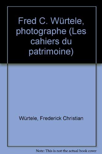 Imagen de archivo de Fred C. Wurtele, photographe (Les Cahiers du patrimoine) (French Edition) a la venta por Better World Books: West