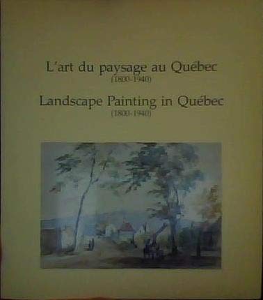 Beispielbild fr L'art du paysage au Quebec (1800-1940)/Landscape painting in Quebec (1800-1940) zum Verkauf von Hammer Mountain Book Halls, ABAA
