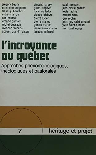 9780775504828: L'Incroyance au Quebec: Approches phenomenologiques, theologiques, et pastorales : recueil (Heritage et projet ; 7 : Foi chretienne) (French Edition)