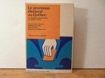 Stock image for Le processus lectoral au Qubec: les lections provinciales de 1970 et 1973 for sale by Librairie Le Nord