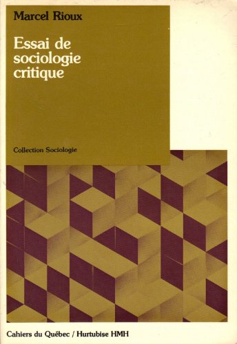 Essai de sociologie critique (Cahiers du QueÌbec ; 42: Collection Sociologie) (French Edition) (9780775801132) by Rioux, Marcel