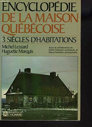 ENCYCLOPÉDIE DE LA MAISON QUÉBECOISE 3 SIÈCLES D'HABITATIONS