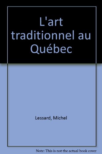 L'art traditionnel au Québec. Trois siècles d'ornements populaires