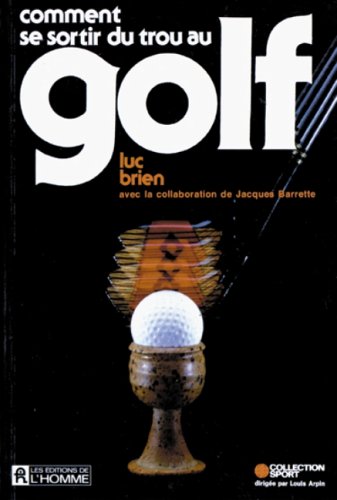 Beispielbild fr Comment se sortir du trou au golf (Collection Sport) (French Edition) zum Verkauf von GF Books, Inc.