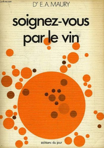 Soignez-vous par le vin (9780775904796) by E.A. Maury
