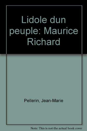 Beispielbild fr L'idole d'un peuple, Maurice Richard (French Edition) zum Verkauf von Better World Books Ltd