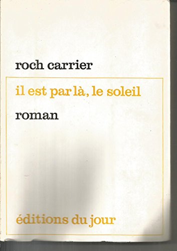 Il est par laÌ€, le soleil: Roman ([Les Romanciers du jour] ; R-65) (French Edition) (9780776003221) by Carrier, Roch
