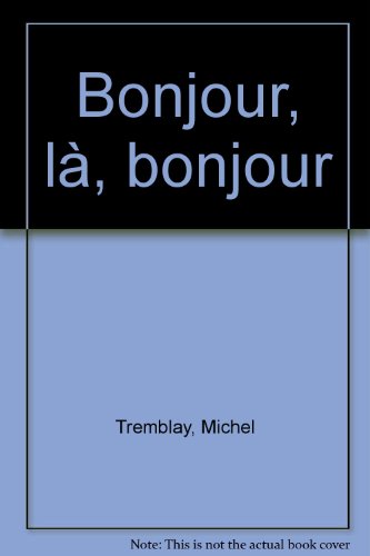 Stock image for Bonjour, l, bonjour (Collection Theatre canadien ; 41) (French Edition) for sale by Hare Books