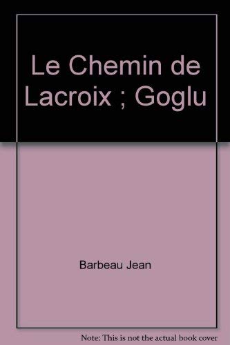 9780776100685: LE CHEMIN DE LACROIX : GOGLU