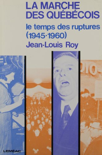 Stock image for La marche des Quebecois: Le temps des ruptures, 1945-1960 (French Edition) for sale by Zubal-Books, Since 1961
