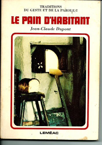 Stock image for Le pain d'habitant (Traditions du geste et de la parole ; 1) (French Edition) for sale by Bay Used Books