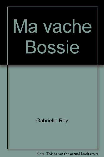 Ma vache Bossie (Collection LitteÌrature de jeunesse) (French Edition) (9780776198231) by Roy, Gabrielle