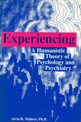 Experiencing: A Humanistic Theory of Psychology and Psychiatry (9780776602455) by Mahrer, Alvin R.; University Of Ottawa Press