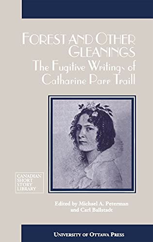 Beispielbild fr Forest and Other Gleanings: The Fugitive Writings of Catharine Parr Traill zum Verkauf von Antiquarius Booksellers