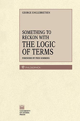 Something To Reckon With: The Logic of Terms (Philosophica) (9780776604237) by Englebretsen, George