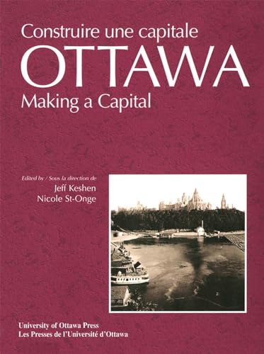Stock image for Ottawa: Making a Capital - Constuire une capitale (Actexpress) for sale by Alplaus Books