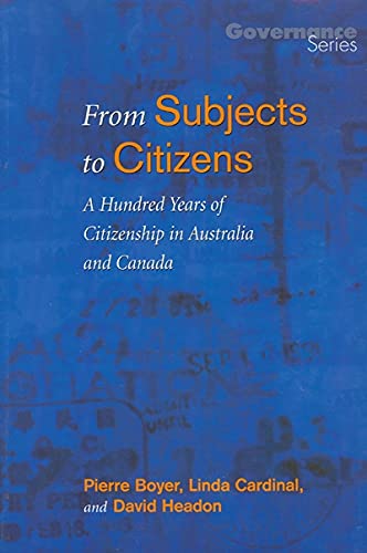 Imagen de archivo de From Subjects to Citizens: A Hundred Years of Citizenship in Australia and Canada (Governance Series) a la venta por WorldofBooks