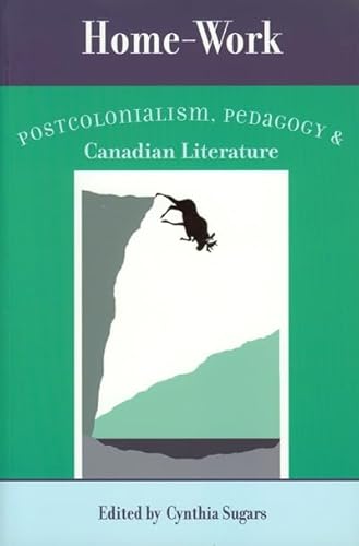 Imagen de archivo de Home-Work : Postcolonialism, Pedagogy, and Canadian Literature a la venta por Better World Books: West