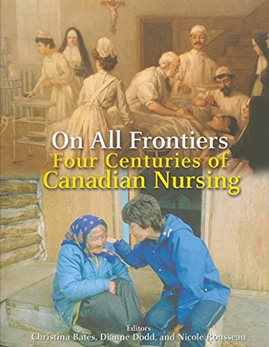 Beispielbild fr On All Frontiers: Four Centuries of Canadian Nursing zum Verkauf von ThriftBooks-Dallas