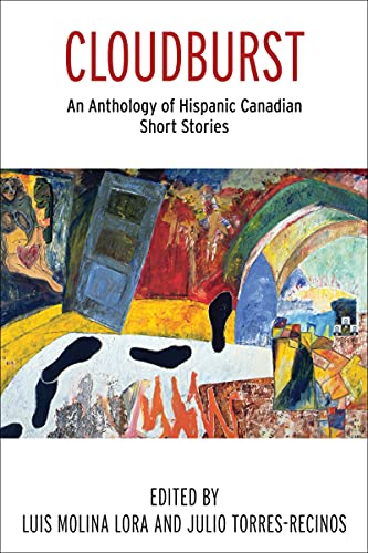 Stock image for Cloudburst: An Anthology of Hispanic Canadian Short Stories (Literary Translation) for sale by Housing Works Online Bookstore