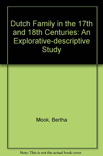 The Dutch Family in the 17th and 18th Centuries: An Explorative-Descriptive Study