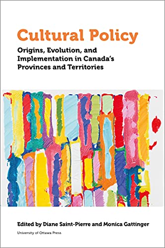 9780776628950: Cultural Policy: Origins, Evolution, and Implementation in Canada's Provinces and Territories: Origins, Evolution, and Implementation in Canada's ... in Canada's Provinces and Territories