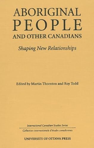 Aboriginal People and Other Canadians: Shaping New Relationships