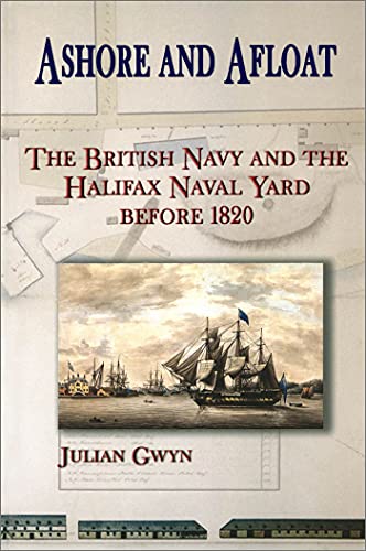 Imagen de archivo de Ashore and Afloat: The British Navy and the Halifax Naval Yard Before 1820 a la venta por Anybook.com