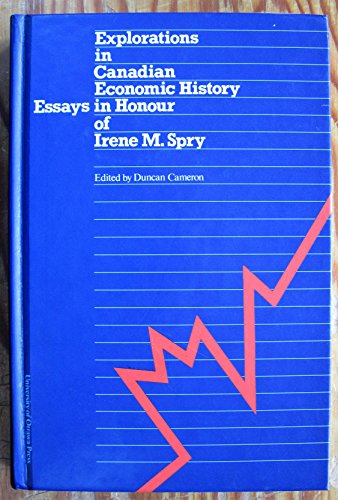 Beispielbild fr Explorations in Canadian Economic History : Essays in Honour of Irene M. Spry zum Verkauf von Better World Books