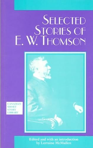 Imagen de archivo de Selected Stories of E. W. Thompson (Canadian Short Stories Series, No. 3) a la venta por Revaluation Books
