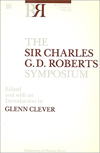 Stock image for Sir Charles G. D. Roberts Symposium (Reappraisals: Canadian Writers) for sale by Revaluation Books