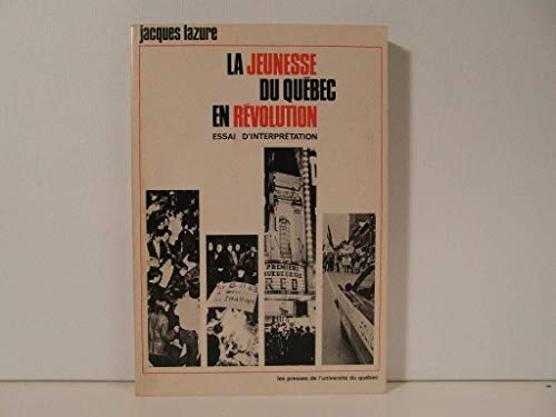 Beispielbild fr La jeunesse du Quebec en revolution: Essai d'interpretation (French Edition) zum Verkauf von Librairie Le Lieu Bleu Paris