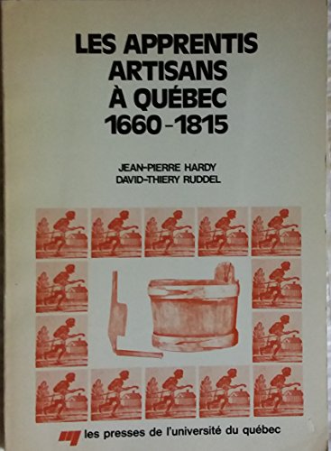 Les apprentis artisans a  Que bec, 1660-1815 (Collection Histoire des travailleurs que be cois) (...