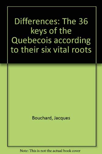 Differences: The 36 Keys of the Quebecois According to Their Six Vital Roots