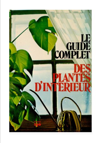 Beispielbild fr Le guide complet des plantes d'intrieur zum Verkauf von Better World Books