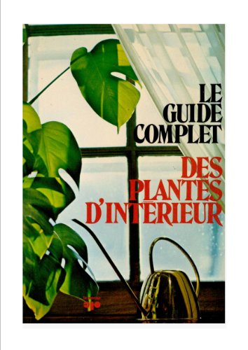 Stock image for Le guide complet des plantes d'intrieur for sale by Better World Books