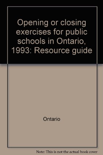 Opening or closing exercises for public schools in Ontario, 1993: Resource guide (9780777806180) by Unknown Author