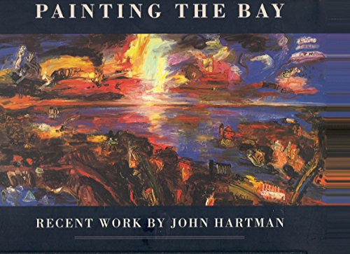 Stock image for Painting the Bay : Recent Work by John Hartman for sale by Cross-Country Booksellers