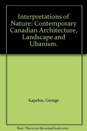 Beispielbild fr Interpretations of Nature: Contemporary Canadian Architecture, Landscape and Urbanism zum Verkauf von Edmonton Book Store