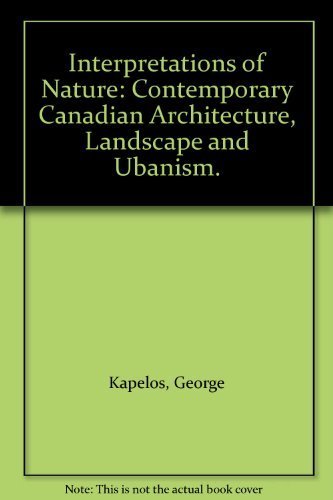 Imagen de archivo de Interpretations of Nature: Contemporary Canadian Architecture, Landscape and Urbanism a la venta por Edmonton Book Store