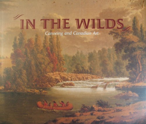 9780777874493: In the wilds: Canoeing and Canadian art [Paperback] by Wylie, Liz