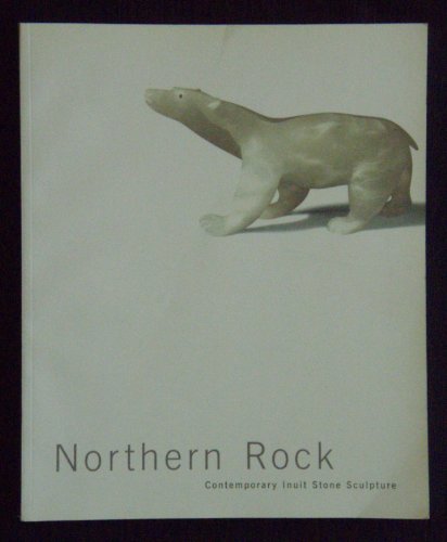 Beispielbild fr Northern rock: Contemporary Inuit stone sculpture zum Verkauf von Bay Used Books